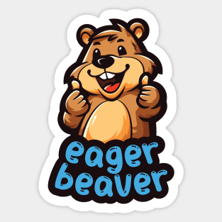 Eager Beaver, the task accomplishment and productivity master. Busy beaver, work ethic, team player, workplace inspiration, personal growth and development Sticker